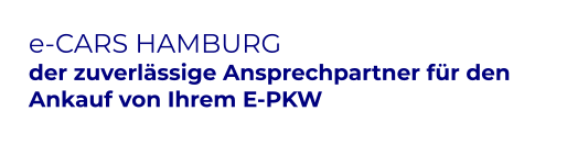 e-CARS HAMBURG der zuverlässige Ansprechpartner für den Ankauf von Ihrem E-PKW