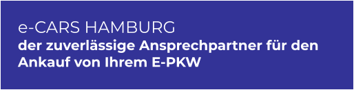 e-CARS HAMBURG der zuverlässige Ansprechpartner für den Ankauf von Ihrem E-PKW